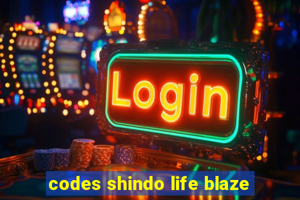 codes shindo life blaze